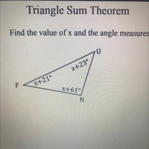 Triangle Sum Theorem

Find the value of x and the angle measures.
x+23°
F
x+210
X+61°
N