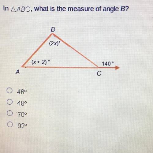 In AABC, what is the measure of angle B?

B
(2x)
(x + 2)
140°
A
с
O 46°
O 489
O 70°
O 920