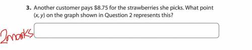 Another customer pays $8.75 for the strawberries she picks. What point

(x, y) on the graph shown