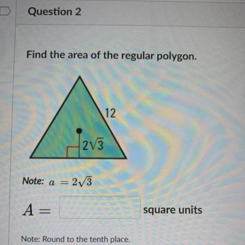 Find the area of the regular polygon.

12
23
Note: a = 273
А
square units
Note: Round to the tenth