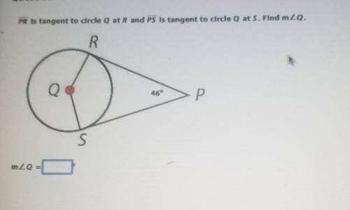 PR is tangent to clrcle Q at R and PS is tangent to circle Q at S. Find m<Q​