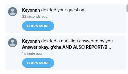 Is anybody else getting they're questions deleted bye this guy named (Keyonnn) or (echo2155)? Gosh
