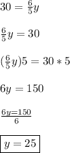 30=\frac{6}{5} y\\\\\frac{6}{5} y=30\\\\(\frac{6}{5} y)5=30*5\\\\6y=150\\\\\frac{6y=150}{6}\\\\\boxed{y=25}