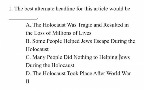 The best alternate headline for this article would be __________.

A. The Holocaust Was Tragic and