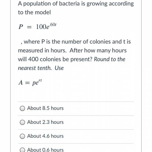 ALGEBRA 2 HELP FAST! 
A population of bacteria is growing according to the model