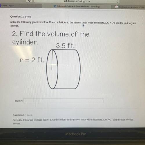 Find the volume of the cylinder... round solutions to the nearest tenth when necessary!!