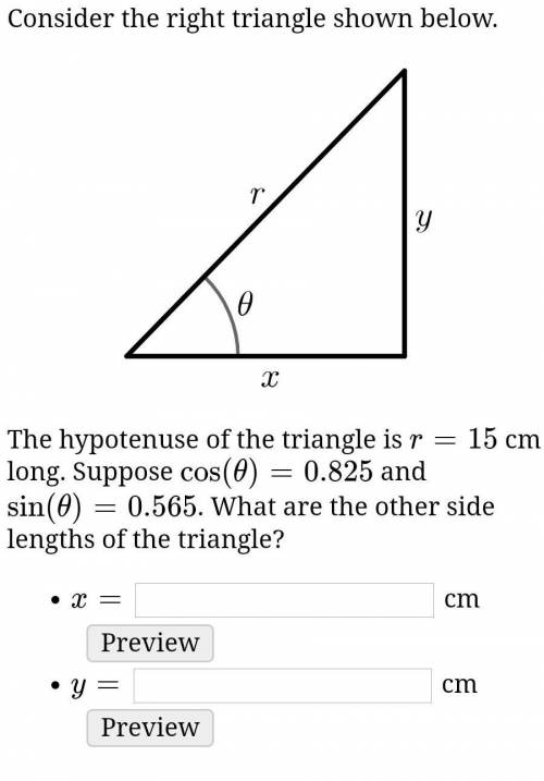 Consider the right triangle shown below.

The hypotenuse of the triangle is r=15 cm long. Suppose 