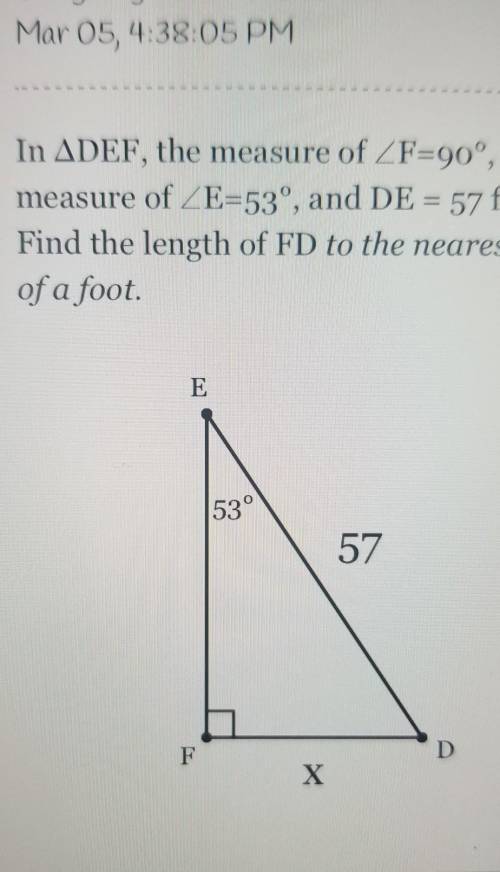 in DEF the measure of <,F=,90 ,the measure of ,<E=53 and DE,=57 feet. Find the length of FD t