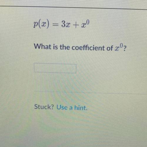 P(x) = 3x + x ^ 0 What is the coefficient of x ^ 0 ? ￼