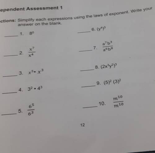 Independent Assessment 1

Directions: Simplify each expressions using the laws of exponent. Write