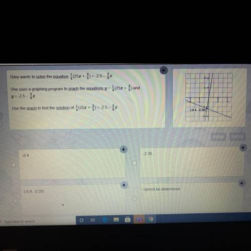Riley wants to solve the equation }(25x + ş) = -2.5 - že.

She uses a graphing program to graph th