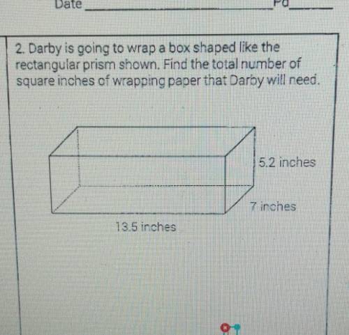 2. Darby is going to wrap a box shaped like the rectangular prism shown. Find the total number of s