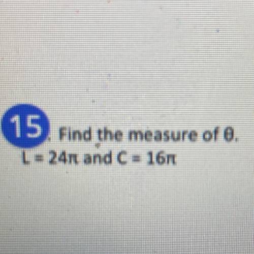 Help picture added 
Find the measure of 0.
| = 24n and C= 16