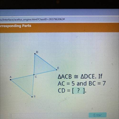 AACB = ADCE. If
AC = 5 and BC = 7
CD = [ ? ).
PLS HELP LOL PLS
