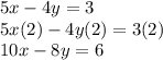 \large{5x-4y=3}\\\large{5x(2)-4y(2)=3(2)}\\\large{10x-8y=6}