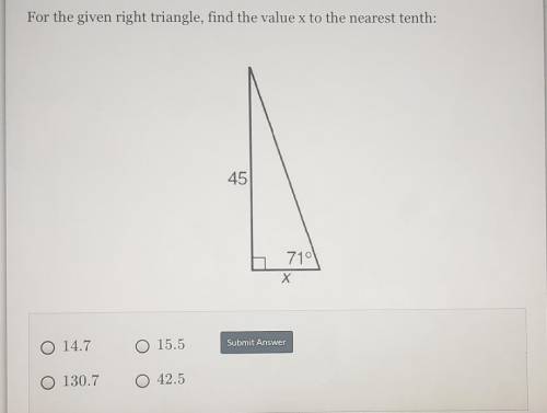 For the given right triangle, find the value x to the nearest tenth:​