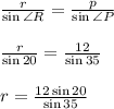 \frac{r}{ \sin \angle R }  =  \frac{p}{ \sin \angle P}  \\  \\  \frac{r}{ \sin 20\degree }  =  \frac{12}{ \sin 35\degree }  \\  \\ r = \frac{12\sin 20\degree}{ \sin 35\degree }