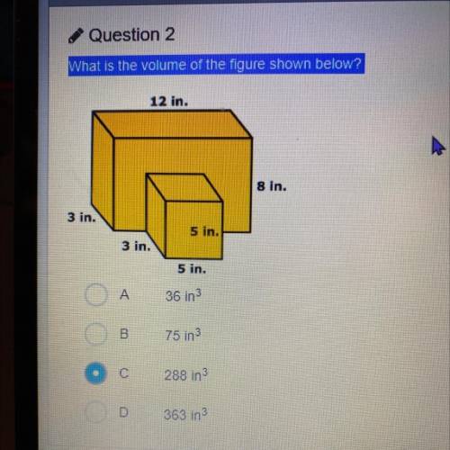 What is the volume of the figure shown below?

12 in.
8 in.
3 in.
5 in.
3 in.
5 in.
A
36 in 3
B
75