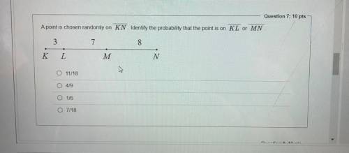 A point is chosen randomly on KN . Identify the probability that the point is on KL or MN

11/18
4