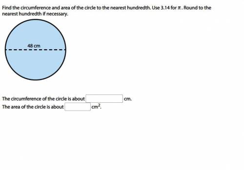 Find the circumference and area of the circle to the nearest hundredth. Use 3.14 for π. Round to th