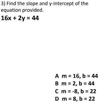 Find the slope and y-intercept of the
equation provided.