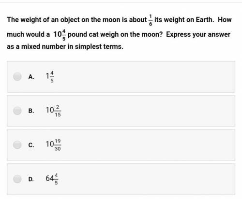 The weight of an object on the moon is about 1/6 its weight on Earth.  How much would a 10 4/5 poun