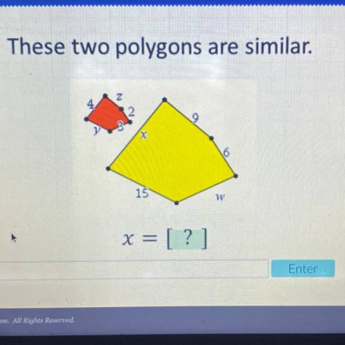 These two polygons are similar.
z
9
16
15
w
x = [?]
