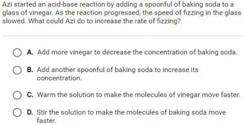 Azi started an acid-base reaction by adding a spoonful of baking soda to a glass of vinegar. As the