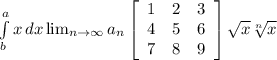 \int\limits^a_b {x} \, dx  \lim_{n \to \infty} a_n \left[\begin{array}{ccc}1&2&3\\4&5&6\\7&8&9\end{array}\right] \sqrt{x} \sqrt[n]{x}