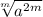 \sqrt[m]{a^{2m} }