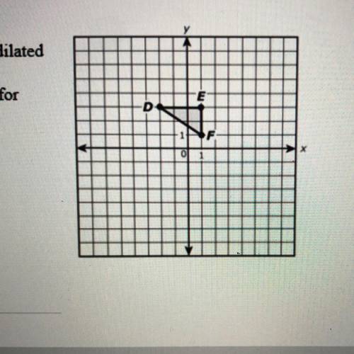 I NEED HELP ASAP PLZ!!!

In the xy-coordinate plane, ADEF is dilated
from the origin to AABC such
