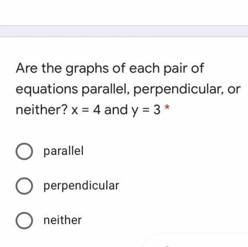 Are the graphs of each pair of equations parallel, perpendicular, or neither? x = 4 and y = 3