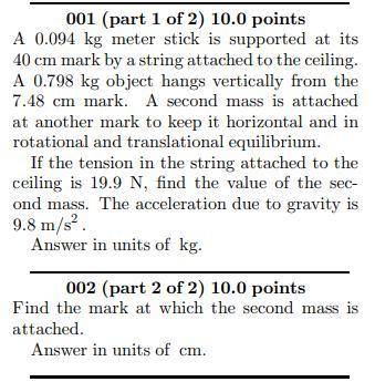 A 0.094 kg meter stick is supported at its 40 cm mark by a string attached to the ceiling. A 0.798