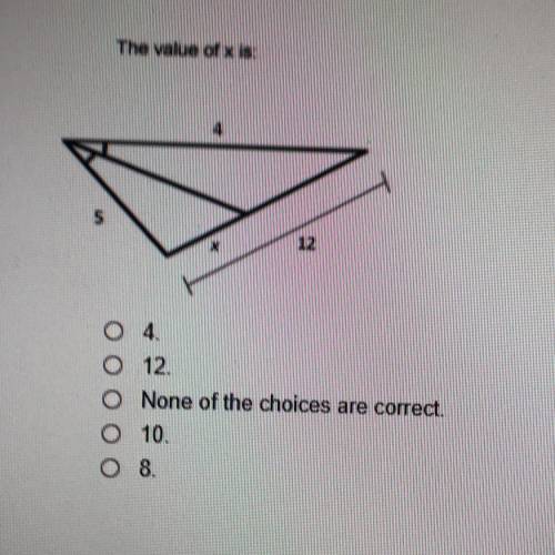 The value of x is: 4 12 None of these choices are correct. 10 8