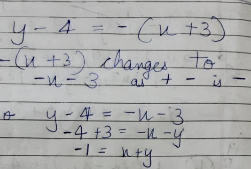 How do you write y - 4 = -(x + 3) in standard form?

A)
x + y = 1
B)
x-y=1
x + y = -1
D)
-x + y = 1