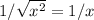 1/\sqrt{x^2}=1/x
