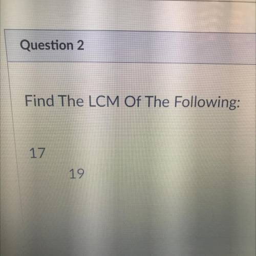Find The LCM Of The Following:
17
19