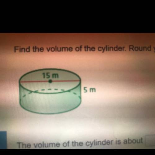 Find the volume of the cylinder. round your answer to the nearest tenth.

 15m
5m
the volume of th