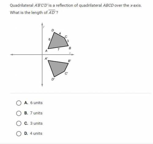 PLS HELP WILL GIVE BRAINIEST Quadrilateral A'B'C'D'is a reflection of quadrilateral ABCD over the x