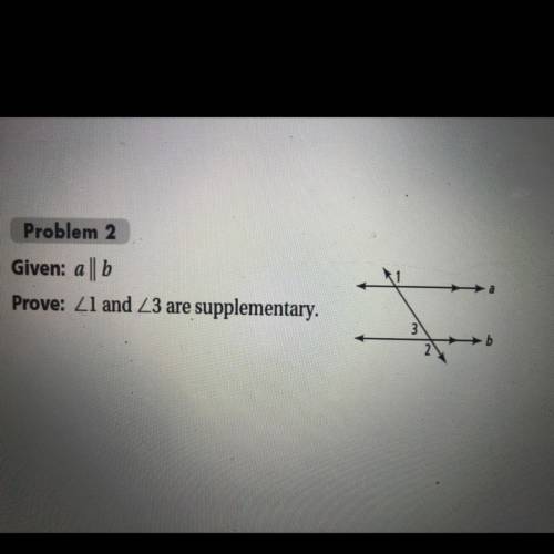 Problem 2
Given: а || b
Prove: Z1 and Z3 are supplementary