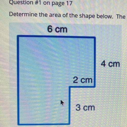 Determine the area of the shape below. The area is

square centimeters.
6 cm
4 cm
2 cm
3 cm