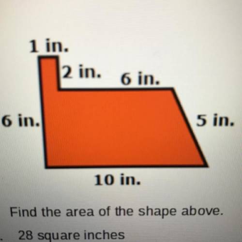Find the area of the shape above.

A. 28 square inches
B. 30 square inches
C. 34 square inches
D.