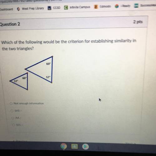 Which of the following would be the criterion for establishing similarity in the two triangles

SA