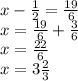 x-\frac{1}{2} = \frac{19}{6} \\x = \frac{19}{6} + \frac{3}{6} \\x = \frac{22}{6} \\x = 3 \frac{2}{3}