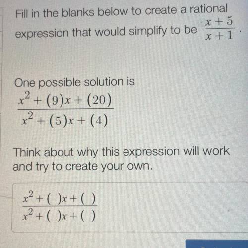 Fill in the blanks below to create a rational
expression that would simplify to be x+5/x+1