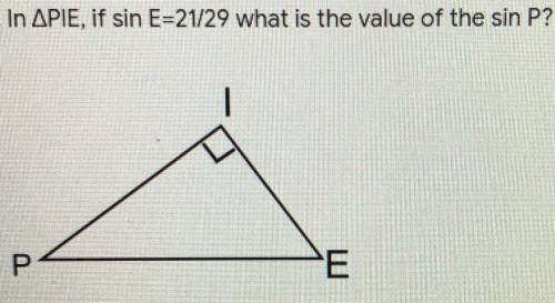 In PIE, if sin E=21/29 what is the value of the sin P?