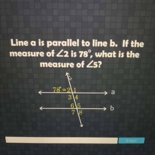 Line I is parallel to line m. If the

measure of angle 2 is 78°, what is the
measure of angle 5?