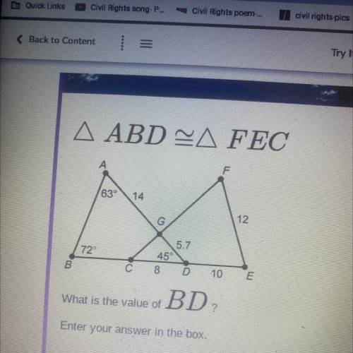 A ABD -A FEC

A
F
63°
14
12
G
72°
5.7
45°
8 D
Oo
B
10
E
What is the value of BD
?
Enter your answe