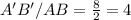 A'B'/AB=\frac{8}{2}=4