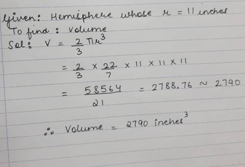 Find the volume of a hemisphere with a radius of 11 inches. Round to the nearest tenth